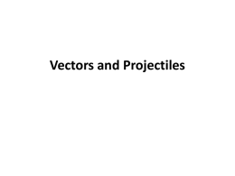 Vectors and Projectiles