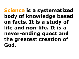 Science is a systematized body of knowledge based on