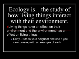 Ecology is…the study of how living things interact with their