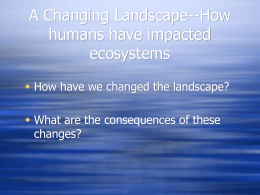 A Changing Landscape--How humans have impacted ecosystems
