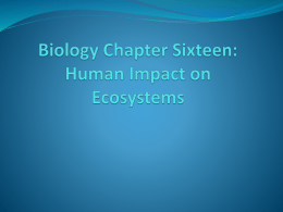Biology Chapter Sixteen: Human Impact on Ecosystems