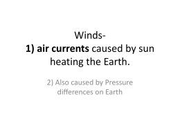 Winds- air currents caused by sun heating the Earth.