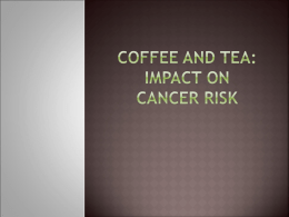 Coffee and Tea: Impact on cancer risk