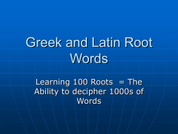 Greek and Latin Root Words - Ms. Maletz and Mrs. Dettelbach