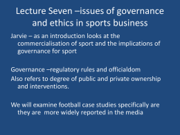 Lecture Seven *issues of governance and ethics in sports business