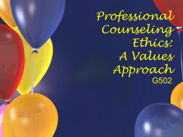 PowerPoint Presentation - Professional Counseling Ethics: A Values
