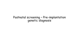 Postnatal screening – Pre-implantation genetic diagnosis