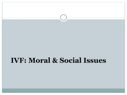 IVF: Ethical, Moral & Social Issues