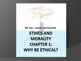 ETHICS AND MOARLITY Chapter 1: why be ethical?
