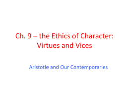 Ch. 9 * the Ethics of Character: Virtues and Vices