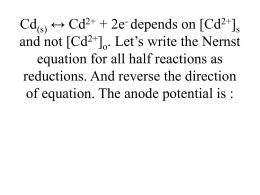 Cd(s) * Cd2+ + 2e- depends on [Cd2+]s and not [Cd2+]o. Let*s write