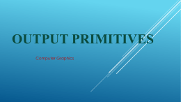 Output Primitives - Lecture`s of computer graphics