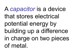 A capacitor is a device that stores electrical potential energy by