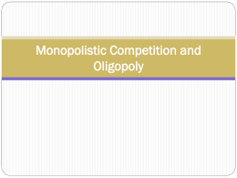 Monopolistic Competition and Oligopoly