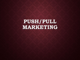Push/Pull Marketing Push/Pull marketing Promotional strategies to