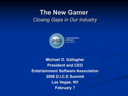 The New Gamer Closing Gaps in Our Industry Michael D. Gallagher