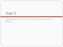 Topic 5: Using Monetary and Fiscal Policy