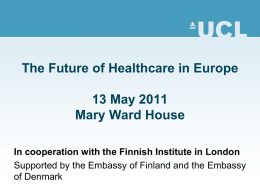 The Future of Healthcare in Europe Mary Ward House 13 May 2011
