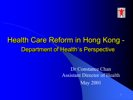 Health Care in Hong Kong Dr Margaret Chan Director of Health