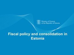 Fiscal policy and consolidation in Estonia Structure of the Presentation