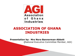 ASSOCIATION OF GHANA INDUSTRIES Presentation by: James
