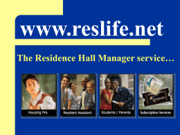 www.reslife.net The Residence Hall Manager service… Provides