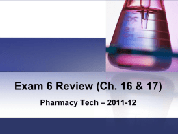 Exam 6 Review (Ch. 16 & 17) Pharmacy Tech