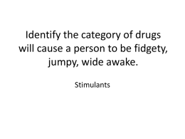 Identify the category of drugs will cause a person to be fidgety