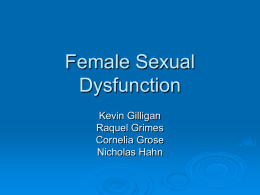 Female Sexual Dysfunction. Mr. Gilligan, Ms. Grimes, Ms. Grose