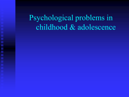 Psychological problems in childhood & adolescence