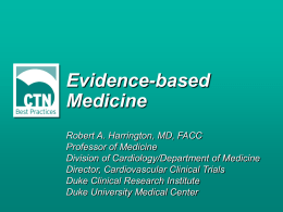 Evidence-based Medicine Robert A. Harrington, MD, FACC