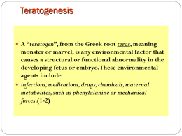 A “teratogen”, from the Greek root teras, meaning monster or marvel