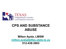 CPS AND SUBSTANCE ABUSE Milton Ayala, LMSW milton.ayala