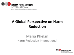 Global State of Harm Reduction Maria Phelan International Harm