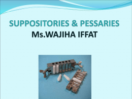 PHARMACEUTICAL SUPPOSITORIES & PESSARIES Ms.WAJIHA