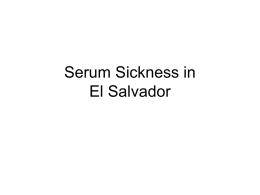 Serum Sickness in El Salvador