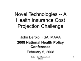 Novel Technologies -- A Health Insurance Cost Projection Challenge John Bertko, FSA, MAAA