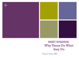 RISKY BUSINESS: Why Teens Do What they Do