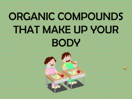 ORGANIC COMPOUNDS THAT MAKE UP YOUR BODY