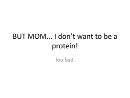BUT MOM... I don`t want to be a protein!