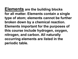 elements cannot be further broken down by a chemical reaction