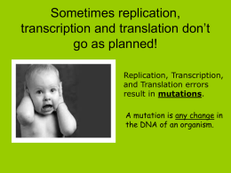 Sometimes replication, transcription and translation don`t go as