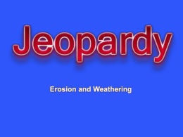 Earth`s Processes - Jeopardy: Erosion