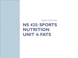NS 425: Sports Nutrition Unit 4: Fats