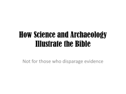 How Science And Archaeology Illustrate The Bible (Presentation).