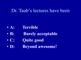 PowerPoint Presentation - The pace of Dr. Taub`s lectures have been