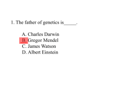 1. The father of genetics is_____. A. Charles Darwin B. Gregor