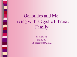Genomics and Me: Living with a Cystic Fibrosis Family S. Carlson