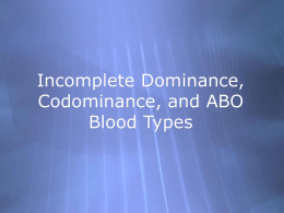 Incomplete Dominance, Codominance, and ABO Blood Types