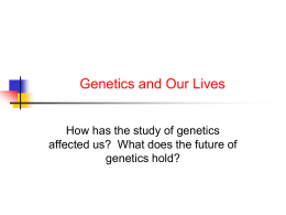 Genetics and Our Lives